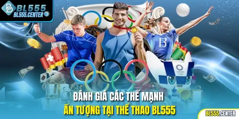 Đánh giá các thế mạnh ấn tượng tại thể thao BL555