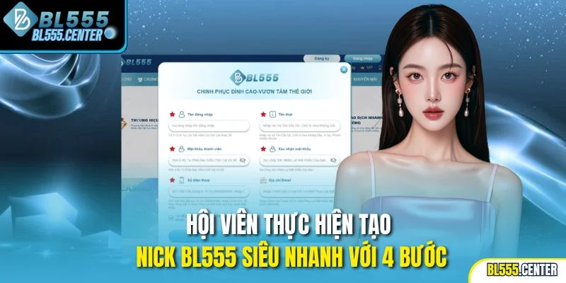Hội viên thực hiện tạo nick BL555 siêu nhanh với 4 bước