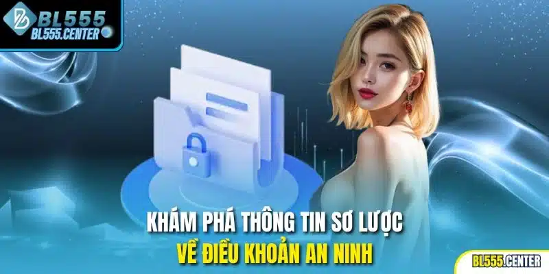 Khám phá thông tin sơ lược về điều khoản an ninh