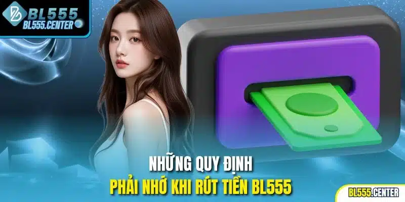 Những quy định phải nhớ khi rút tiền BL555