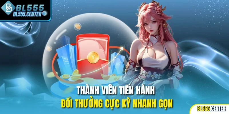 Thành viên tiến hành đổi thưởng cực kỳ nhanh gọn