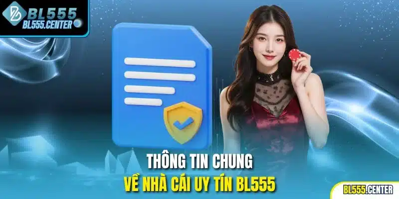 Thông tin chung về nhà cái uy tín BL555