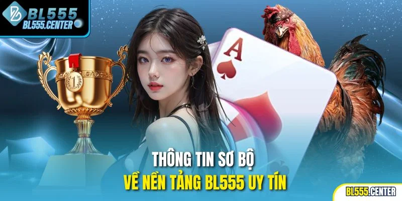Thông tin sơ bộ về nền tảng BL555 uy tín