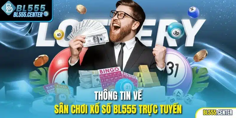 Thông tin về sân chơi xổ số BL555 trực tuyến